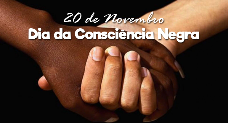 20 de novembro – Dia nacional da Consciência Negra, por liberdade, igualdade e justiça social