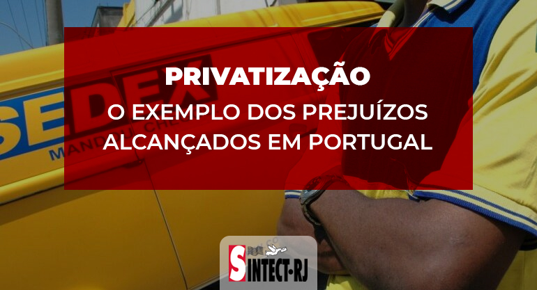 A farsa da privatização dos Correios: Exemplo de Portugal mostra prejuízos que ela traz para o povo, os trabalhadores e o país