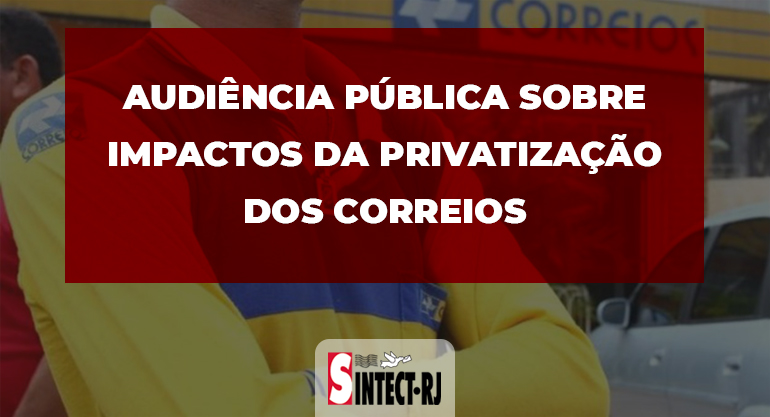 Audiência Pública sobre Impactos da Privatização dos Correios será realizada no próximo dia 14/05