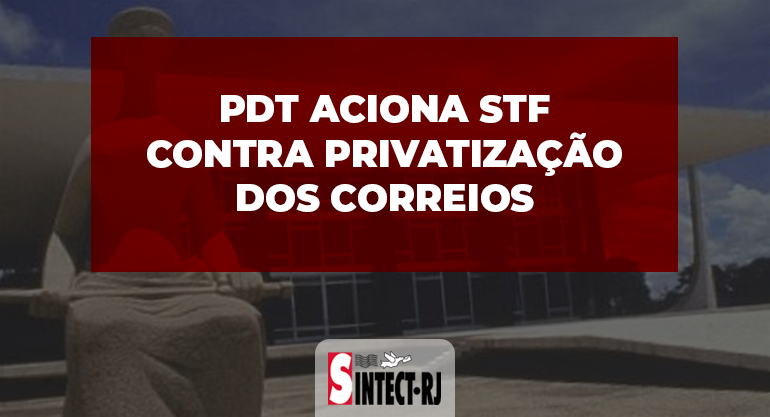 PDT aciona STF contra projeto que viabiliza a privatização dos Correios
