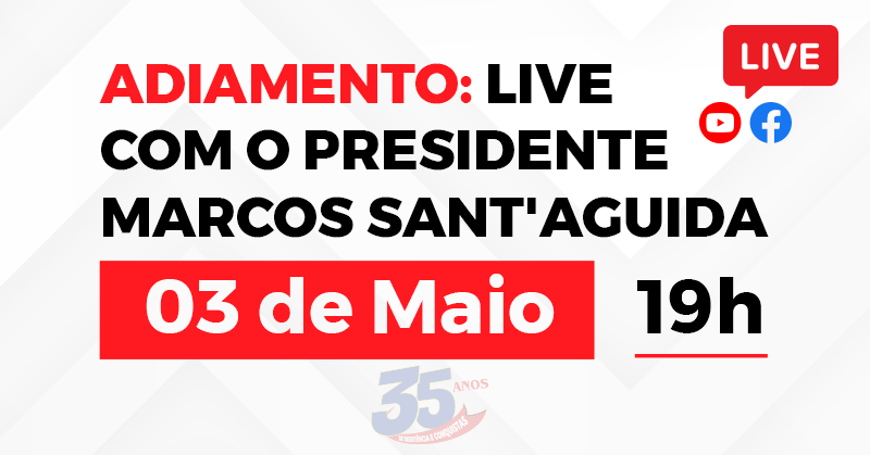 Adiamento: Live com o Presidente Marcos Sant’aguida será transmitida amanhã 3 de maio, às 19 h