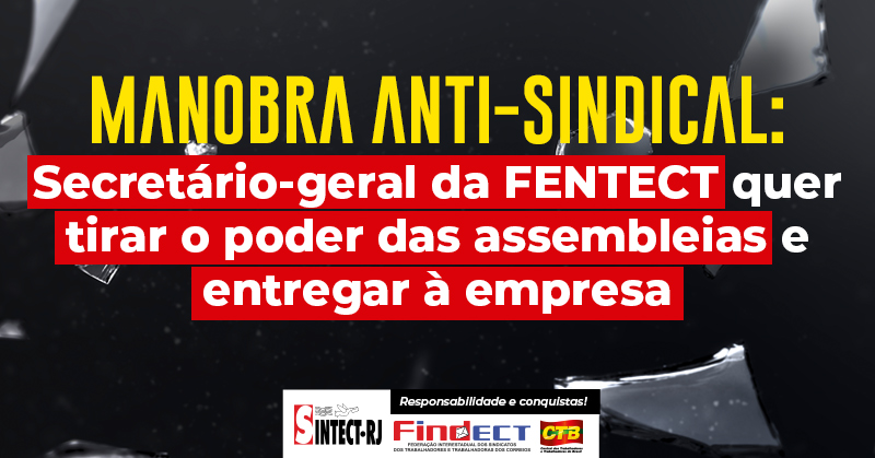 Manobra anti-sindical: Secretário-geral da FENTECT quer tirar o poder das assembleias…