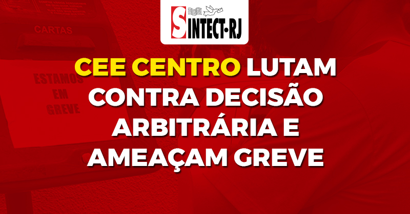 Trabalhadores do CEE Centro lutam contra decisão arbitrária e ameaçam greve