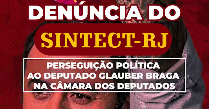 SINTECT-RJ declara apoio ao Deputado Federal Glauber Braga contra perseguições políticas no Congresso