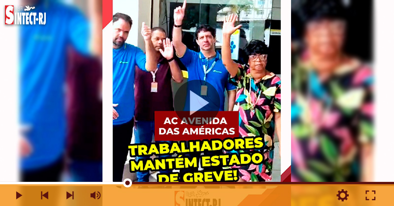 Manutenção do estado de greve na AC Avenida das Américas é aprovado pelos trabalhadores