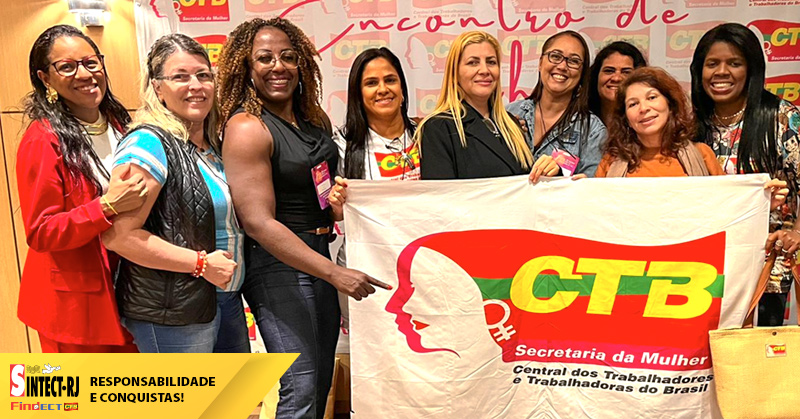 SINTECT-RJ leva uma das maiores delegações ao Encontro Nacional das Mulheres Trabalhadoras da CTB e reafirma protagonismo na luta por direitos