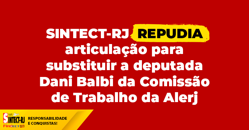 SINTECT-RJ repudia articulação para substituir a deputada Dani Balbi da Comissão de Trabalho da Alerj