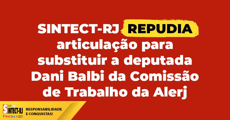 SINTECT-RJ repudia articulação para substituir a deputada Dani Balbi da Comissão de Trabalho da Alerj